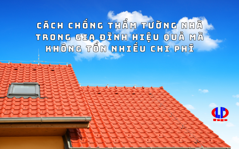 Cách chống thấm tường nhà trong gia đình hiệu quả mà không tốn nhiều chi phí