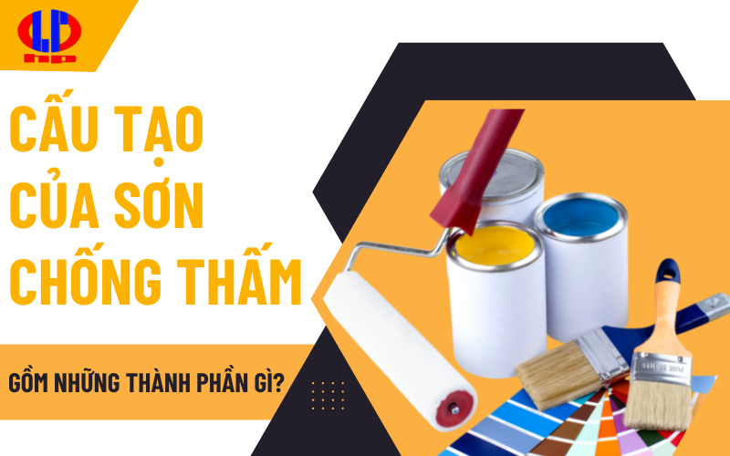 Cấu tạo của sơn chống thấm gồm những thành phần gì?