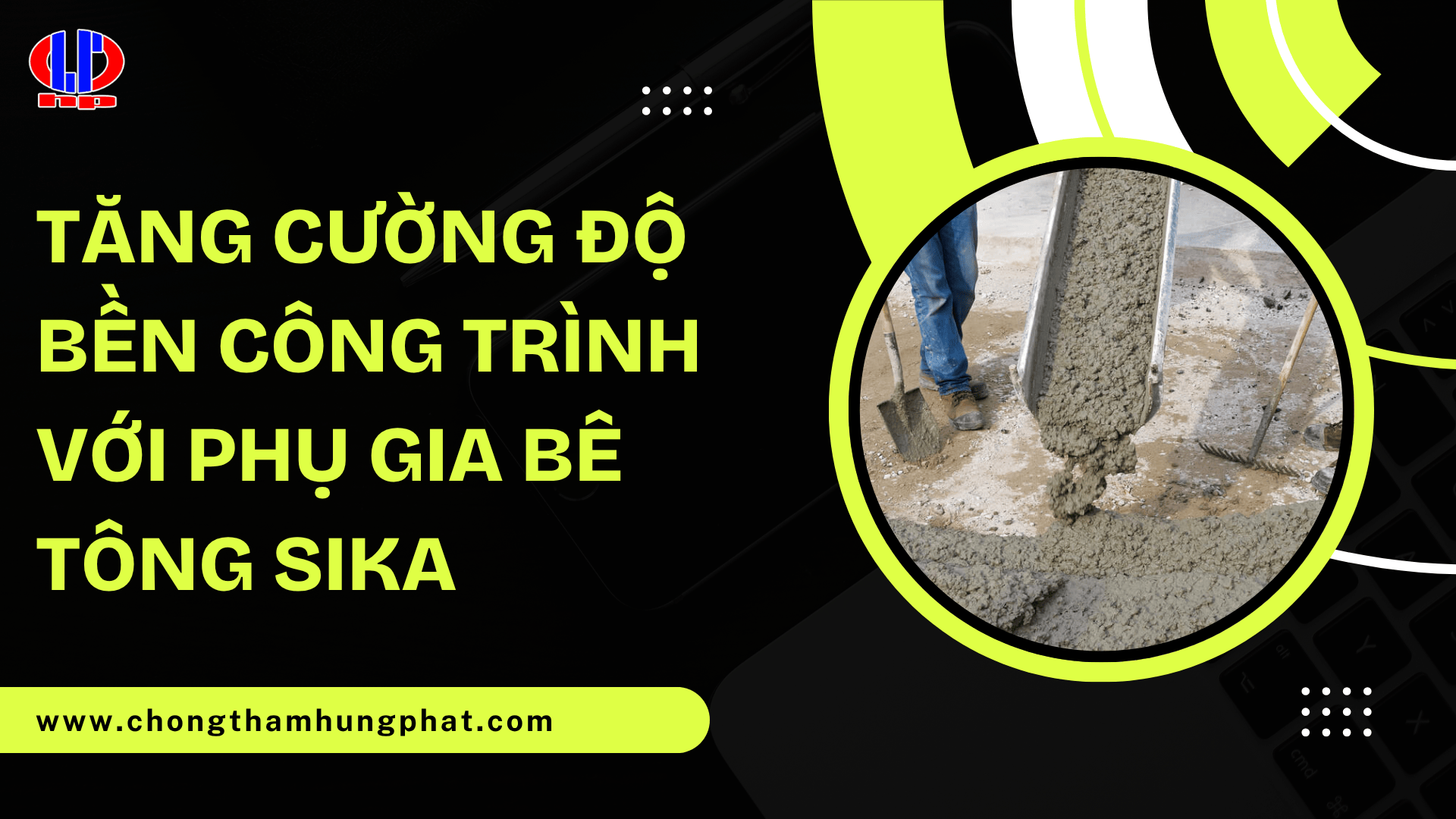Tăng cường độ bền công trình với phụ gia bê tông Sika