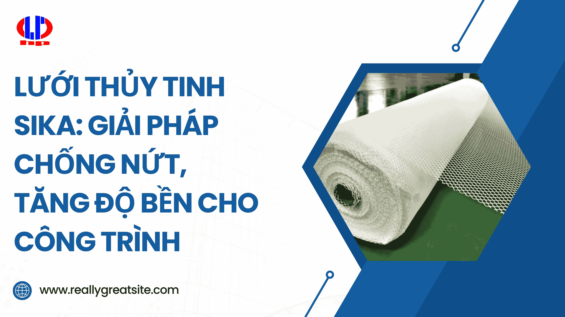 Lưới thủy tinh Sika: Giải pháp chống nứt, tăng độ bền cho công trình
