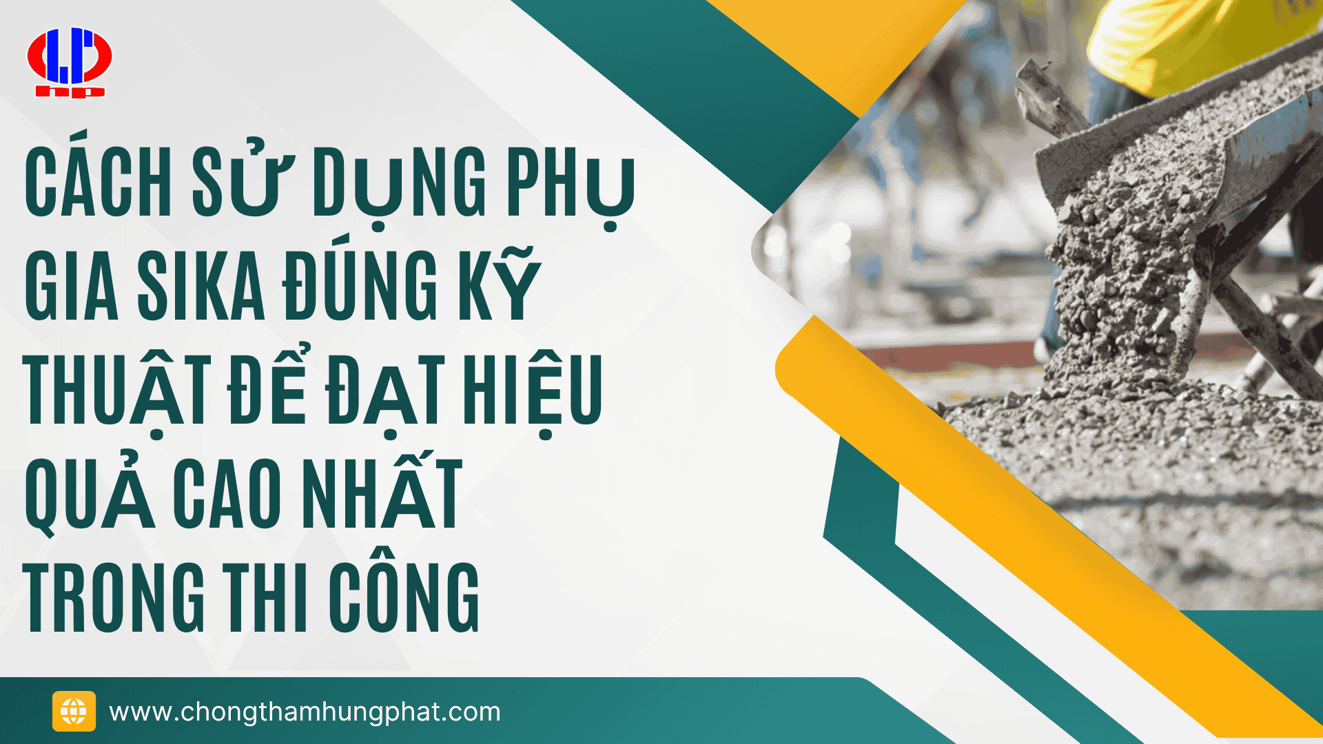 Cách sử dụng phụ gia Sika đúng kỹ thuật để đạt hiệu quả cao nhất trong thi công