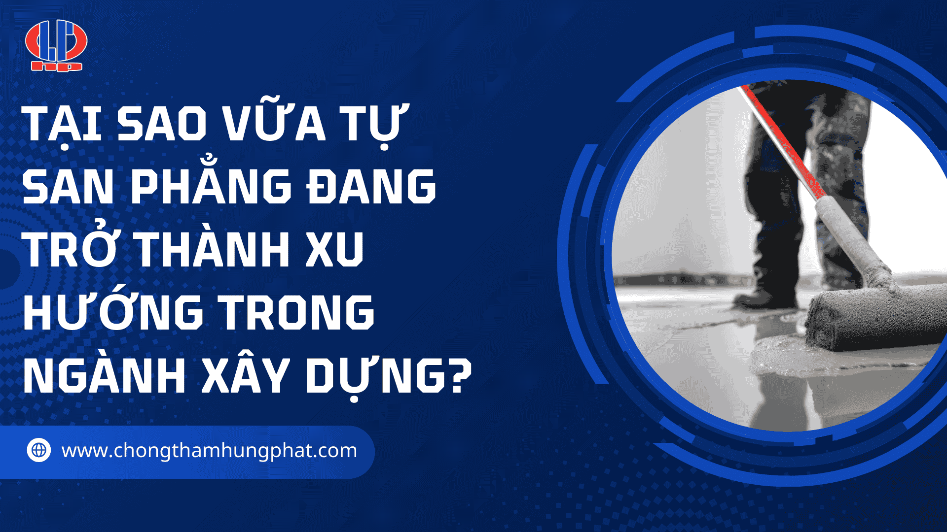 Tại sao vữa tự san phẳng đang trở thành xu hướng trong ngành xây dựng?