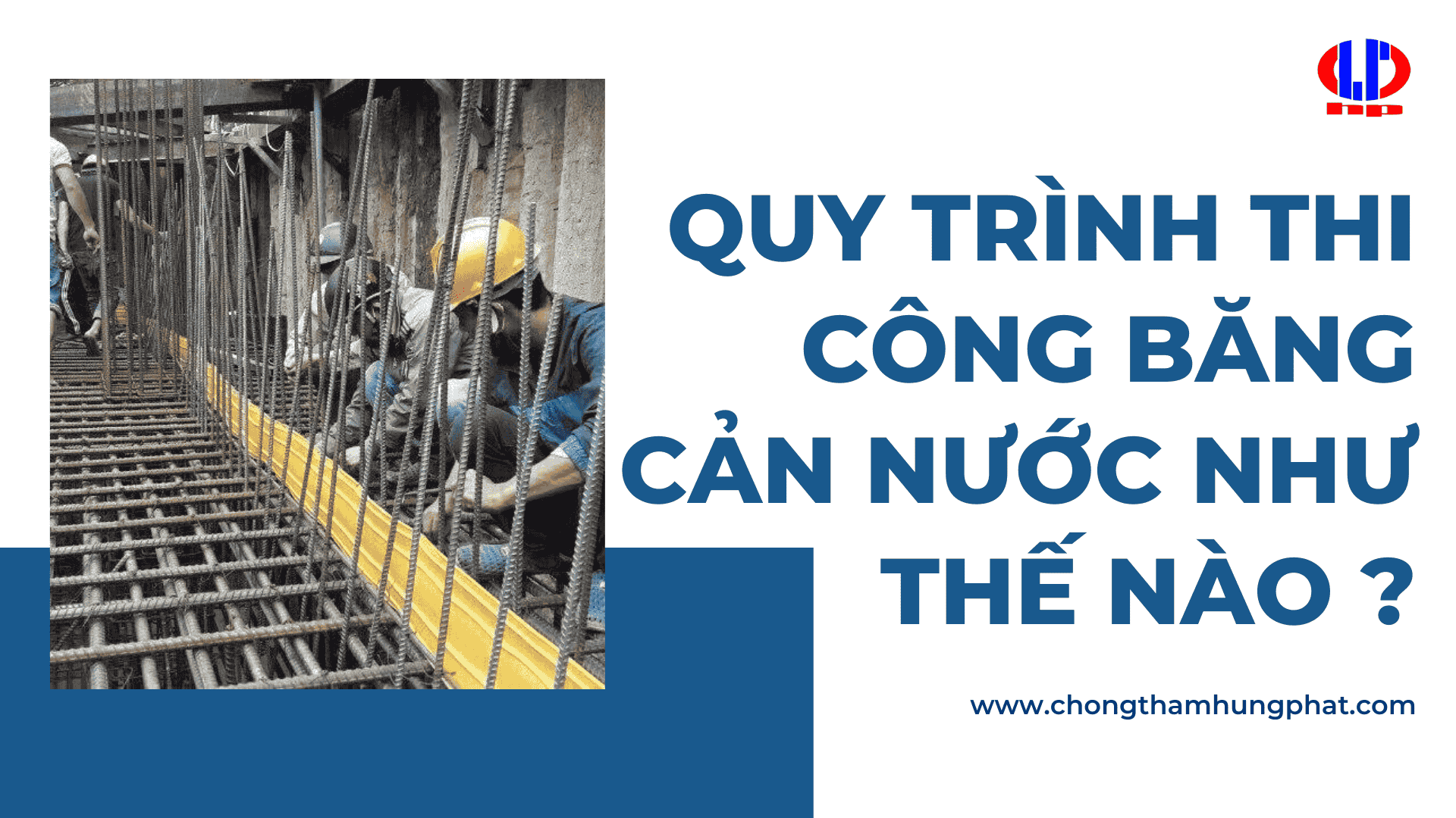 Quy trình thi công băng cản nước như thế nào?