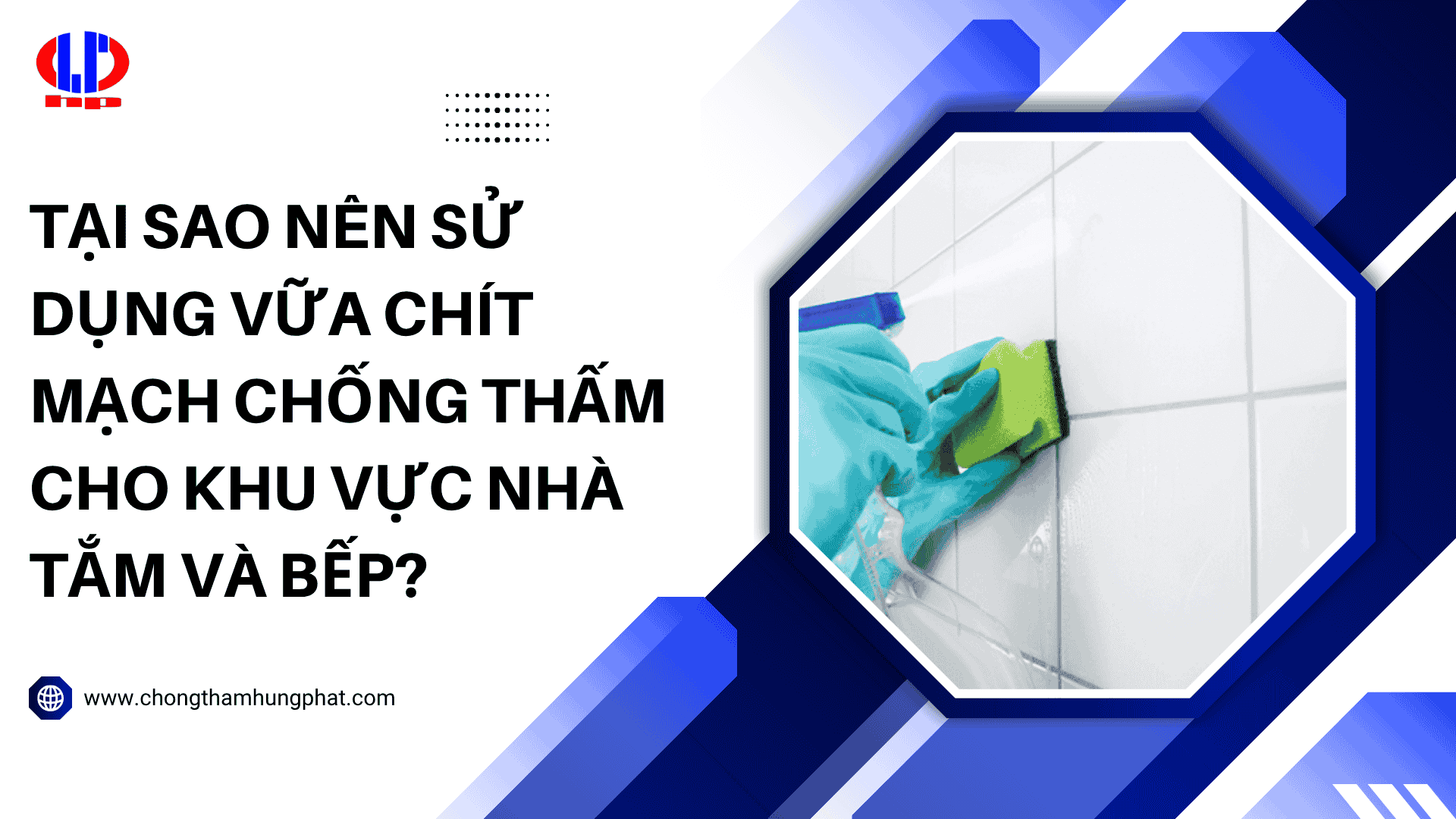 Tại sao nên sử dụng vữa chít mạch chống thấm cho khu vực nhà tắm và bếp?