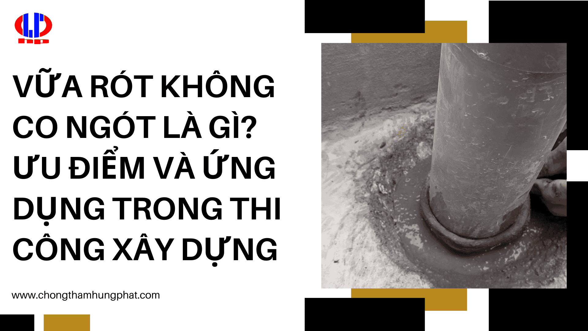 Vữa rót không co ngót là gì? Ưu điểm và ứng dụng trong thi công xây dựng