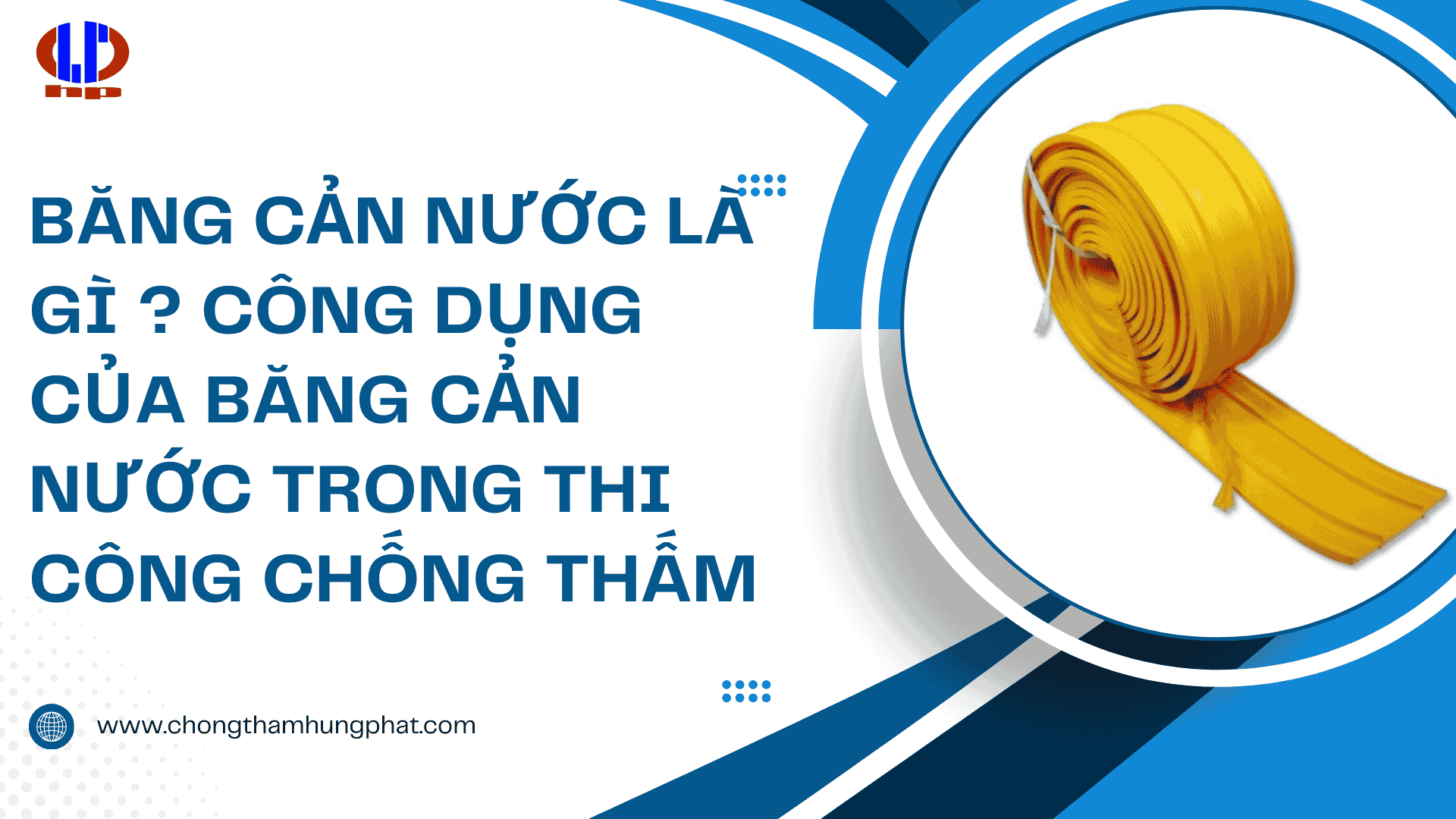 Băng cản nước là gì? Công dụng của băng cản nước trong thi công chống thấm?