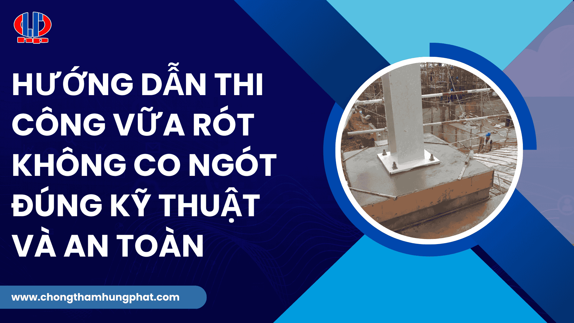 Hướng dẫn thi công vữa rót không co ngót đúng kỹ thuật và an toàn