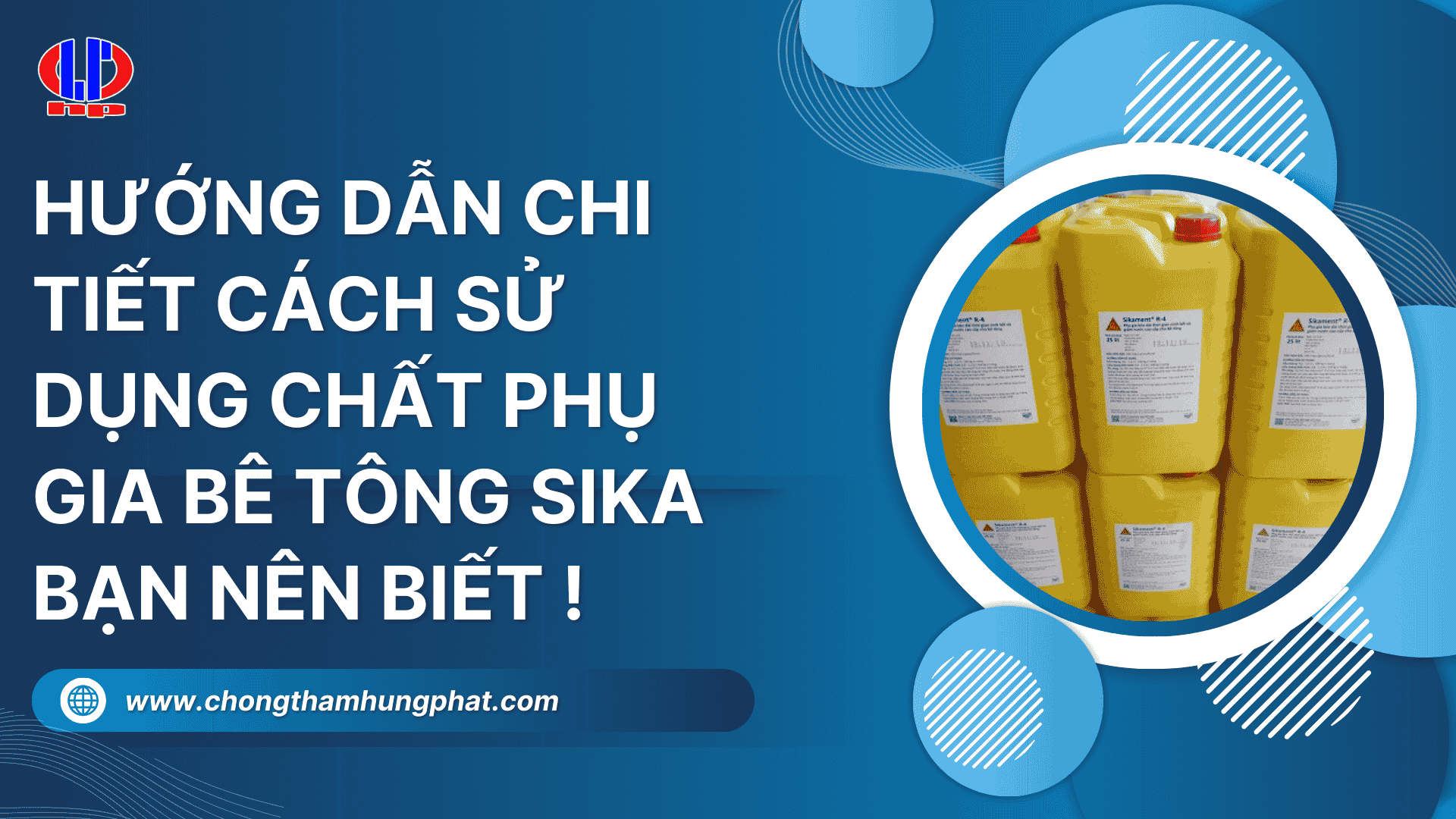 Hướng dẫn chi tiết cách sử dụng chất phụ gia bê tông Sika bạn nên biết!