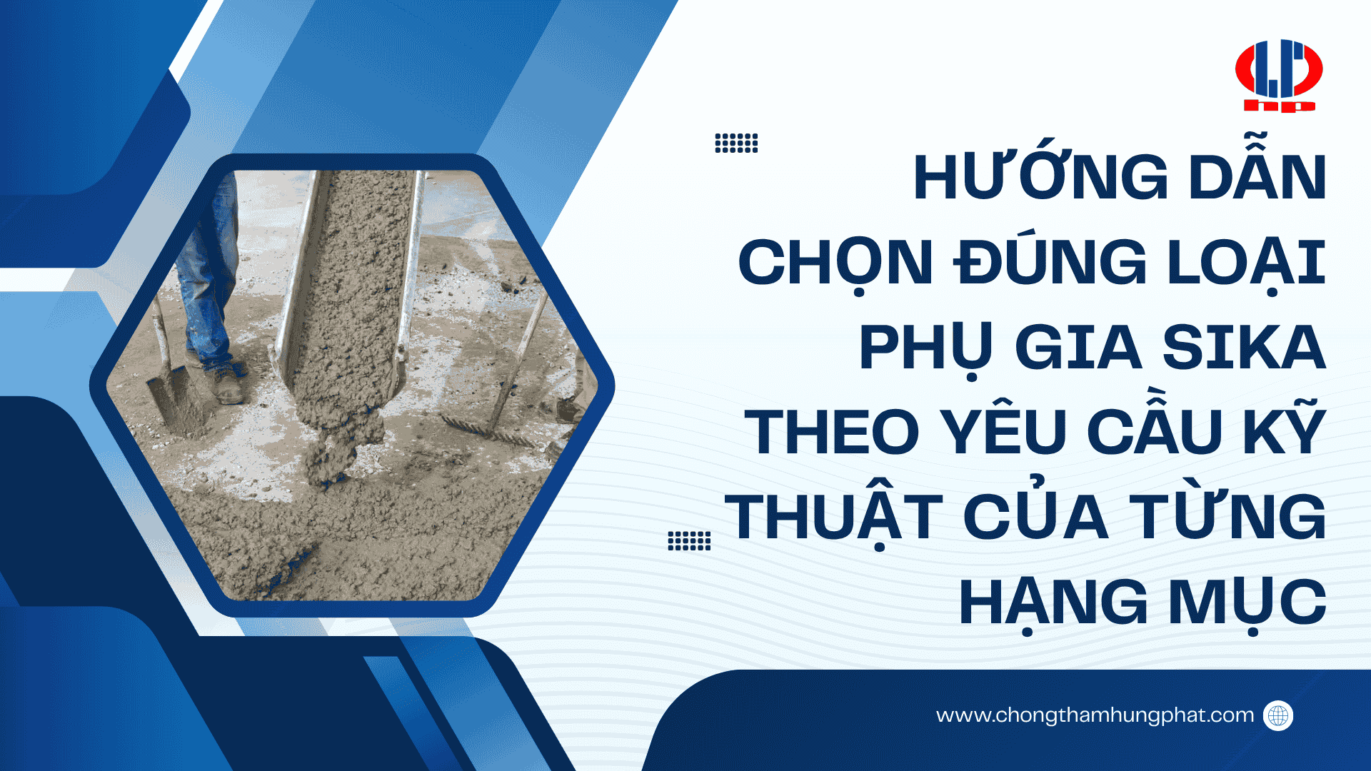 Hướng dẫn chọn đúng loại phụ gia Sika theo yêu cầu kỹ thuật của từng hạng mục