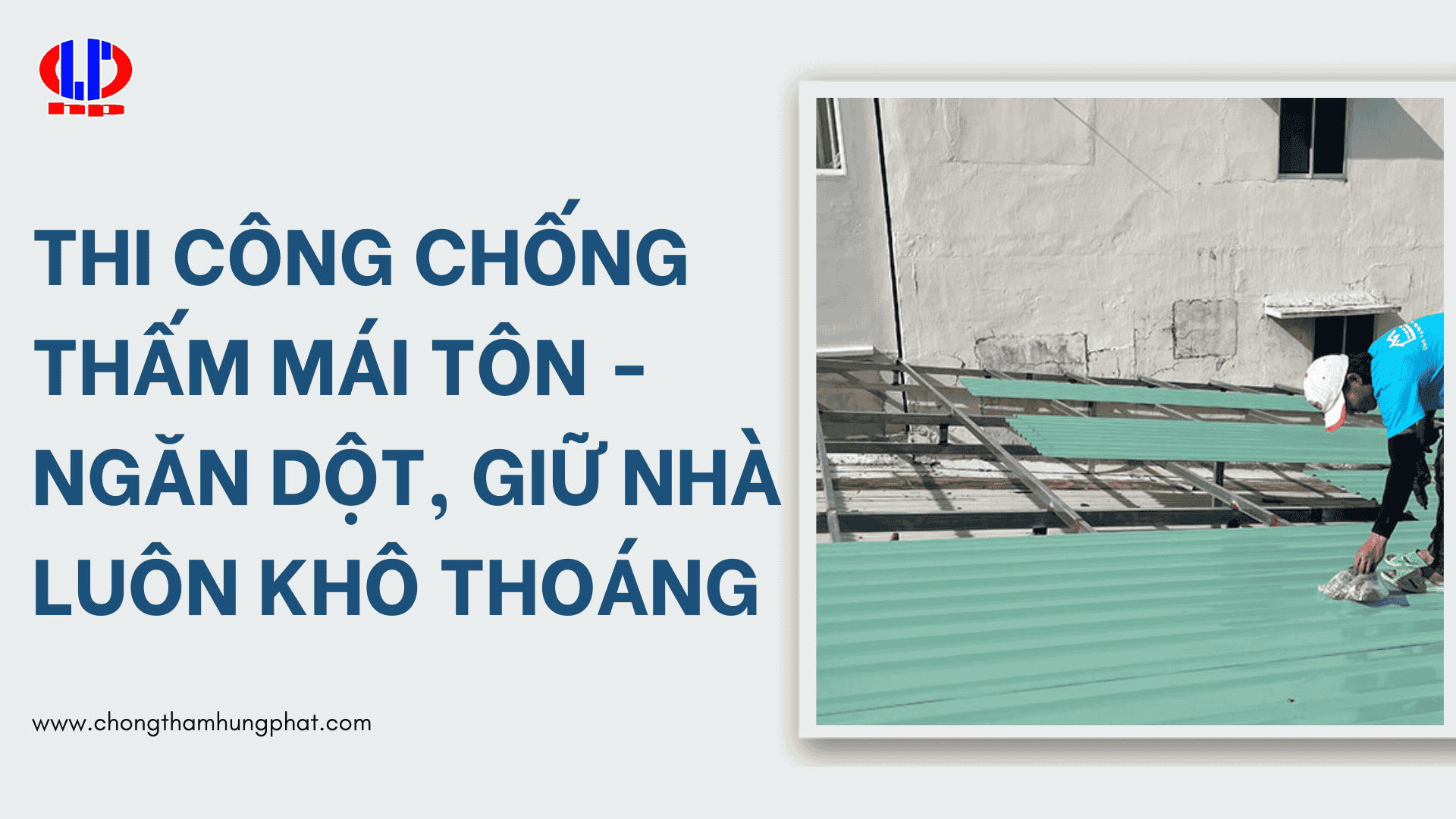 Thi Công Chống Thấm Mái Tôn – Ngăn Dột, Giữ Nhà Luôn Khô Thoáng