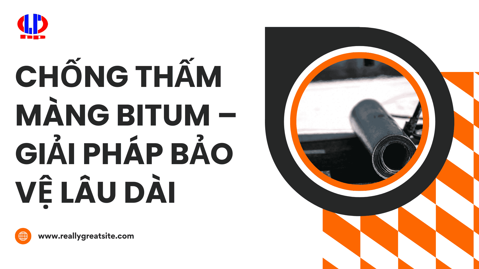 Chống Thấm Màng Bitum – Giải Pháp Bảo Vệ Lâu Dài