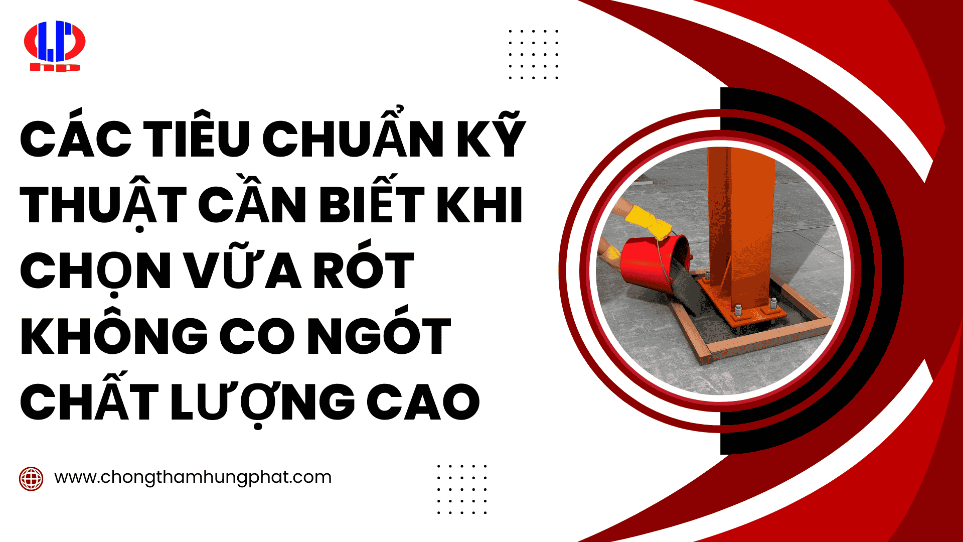 Các tiêu chuẩn kỹ thuật cần biết khi chọn vữa rót không co ngót chất lượng cao