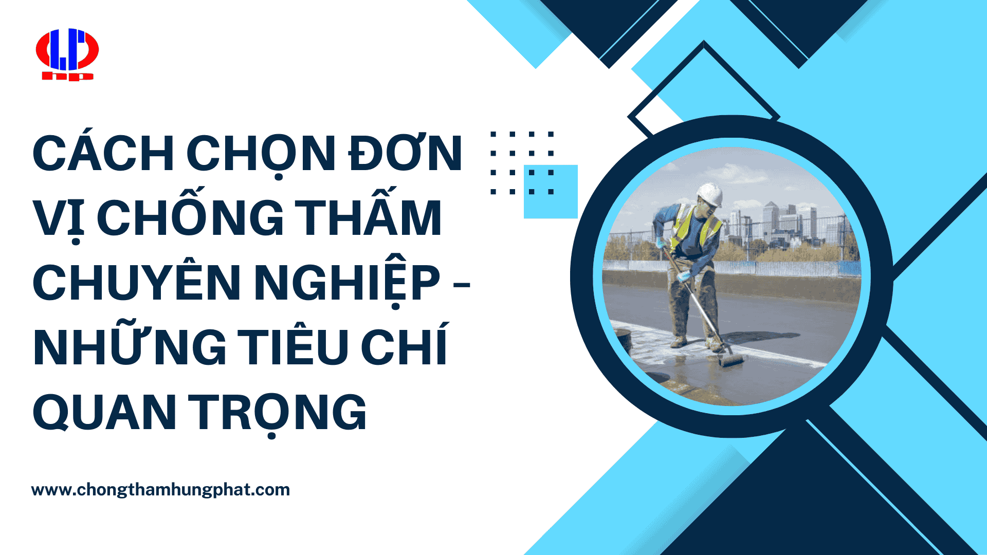 Cách chọn đơn vị chống thấm chuyên nghiệp – Những tiêu chí quan trọng