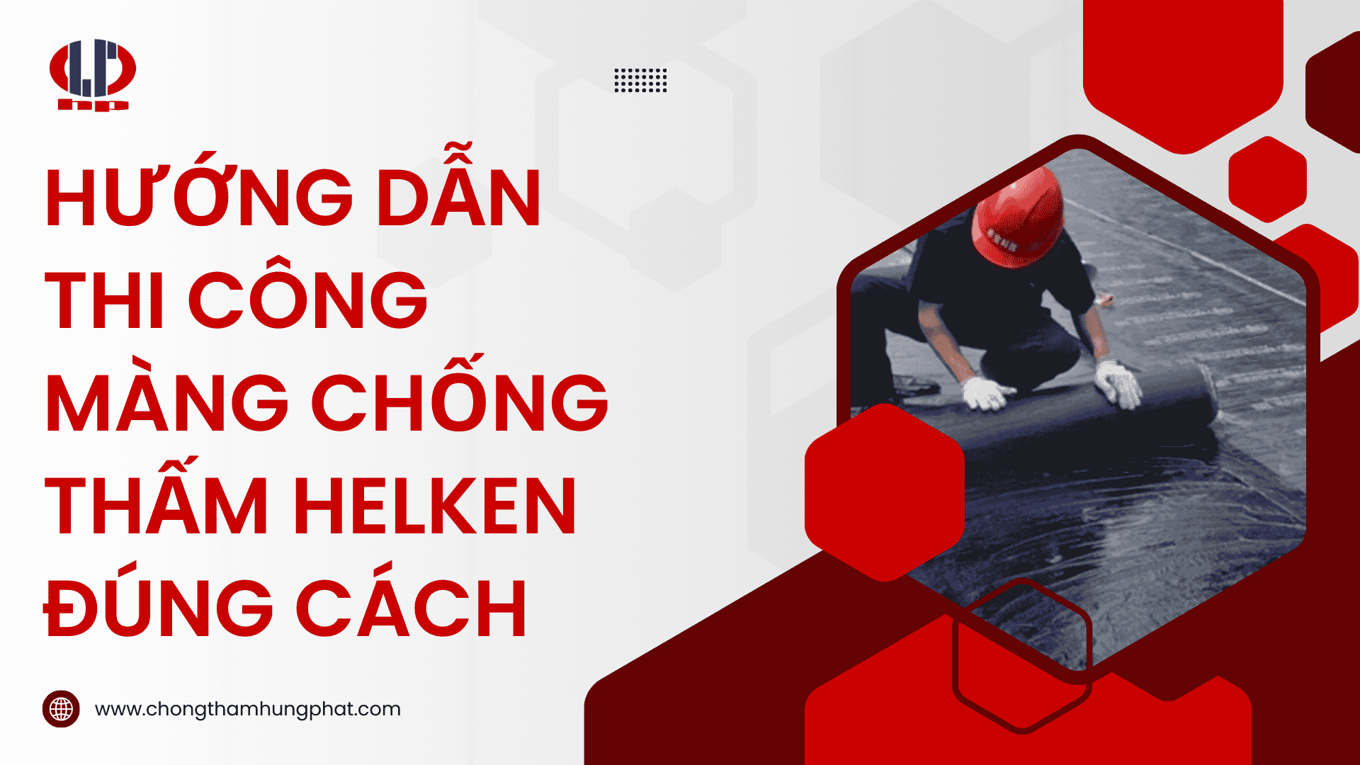 Hướng dẫn thi công màng chống thấm Helken đúng cách