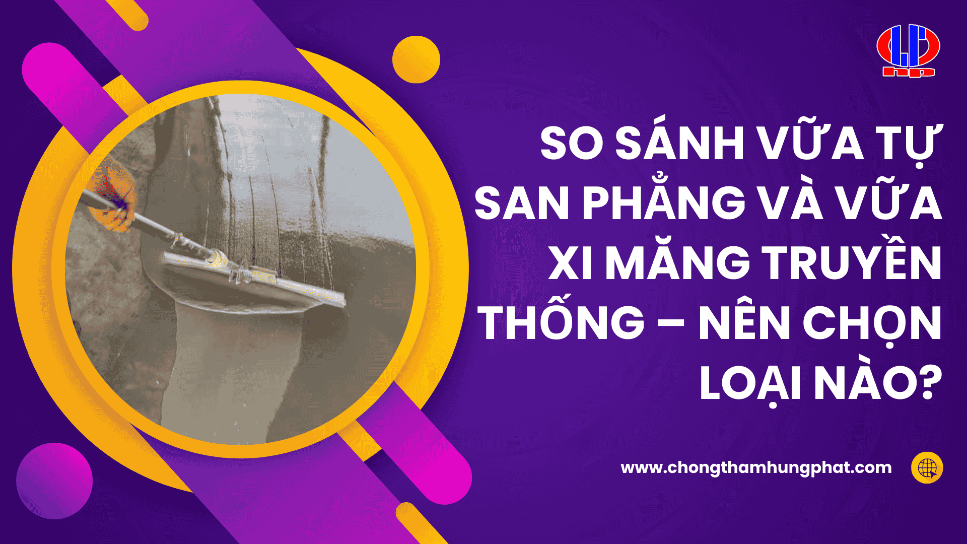 So sánh vữa tự san phẳng và vữa xi măng truyền thống – nên chọn loại nào?