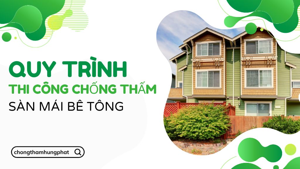Quy trình thi công chống thấm sàn mái bê tông chi tiết nhất