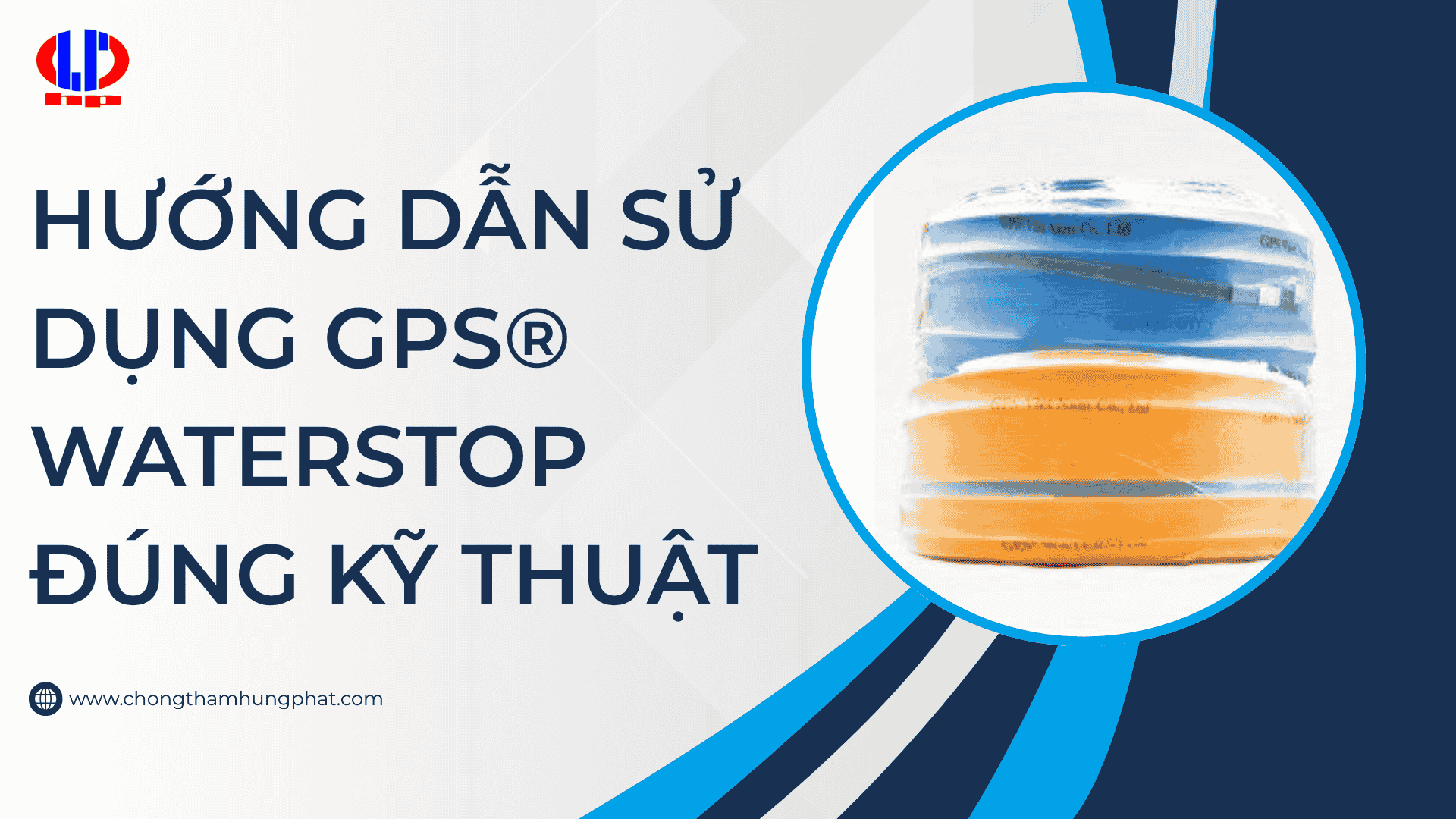 Hướng dẫn sử dụng GPS® Waterstop đúng kỹ thuật