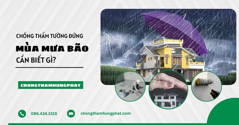 Chống thấm tường đứng trong mùa mưa bão – Cần biết gì?