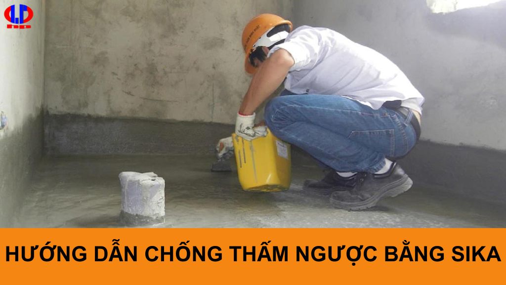 Hướng dẫn chống thấm ngược bằng sika