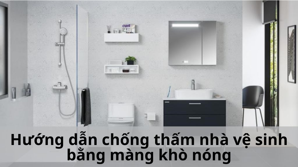 Hướng dẫn chống thấm nhà vệ sinh bằng màng khò nóng
