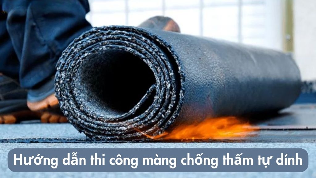 Hướng dẫn thi công màng chống thấm tự dính