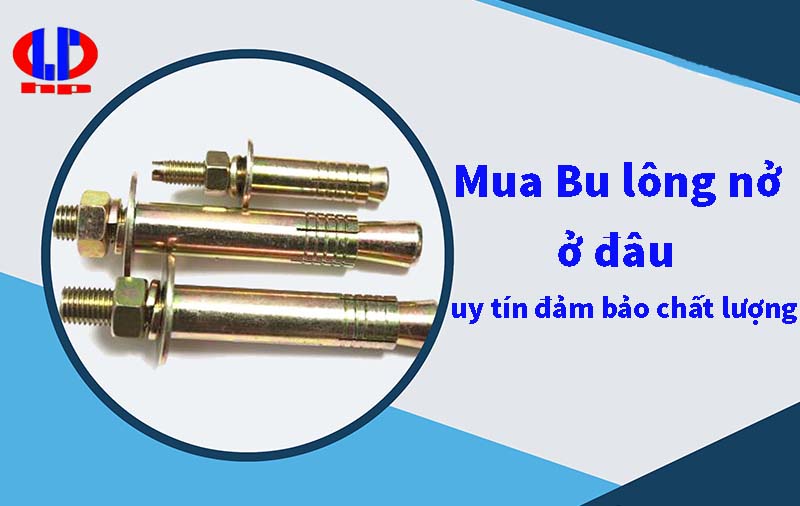 Mua Bu lông nở ở đâu uy tín đảm bảo chất lượng