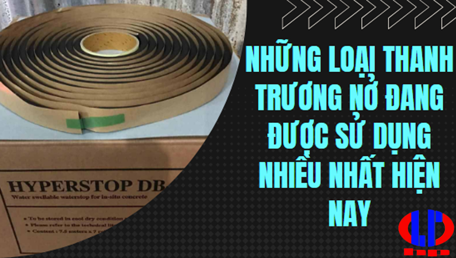 Những loại thanh trương nở đang được sử dụng nhiều nhất hiện nay