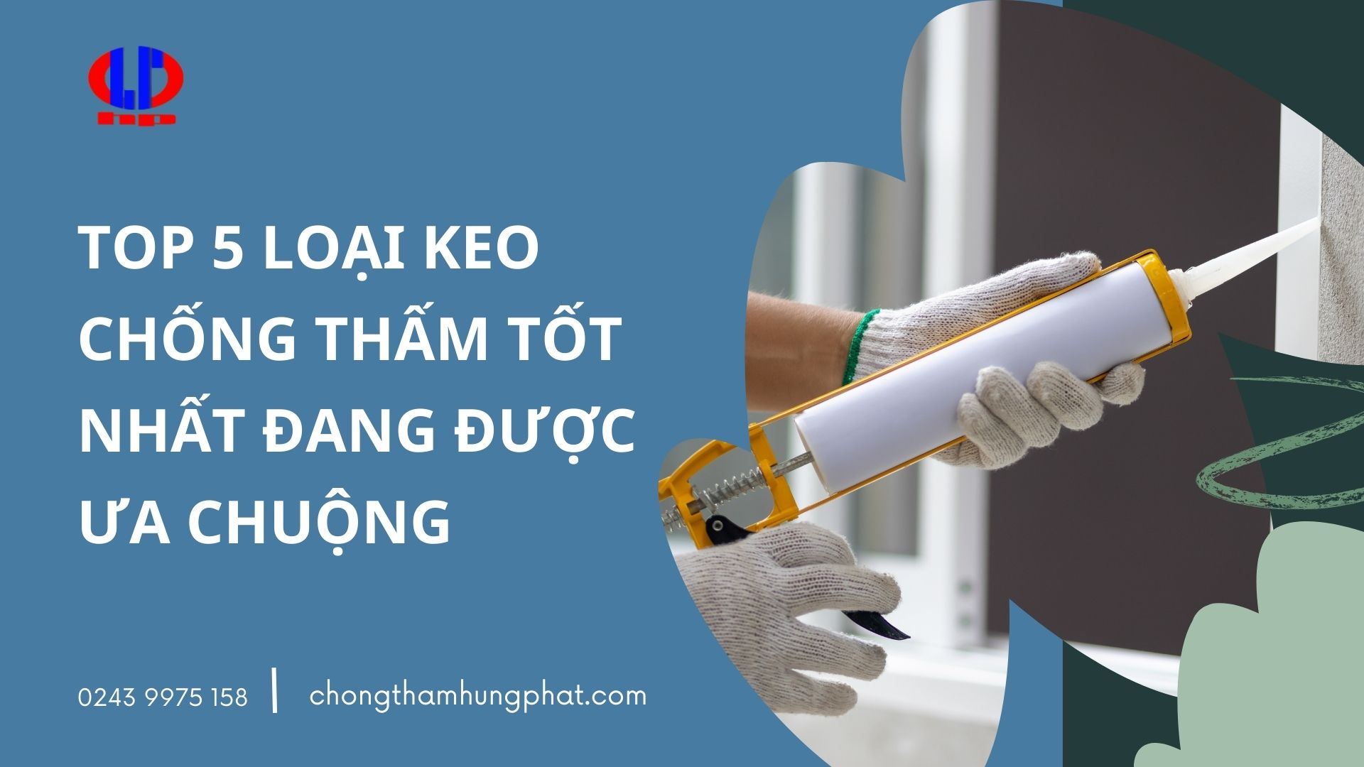 TOP 5 loại keo chống thấm tốt nhất đang được ưa chuộng