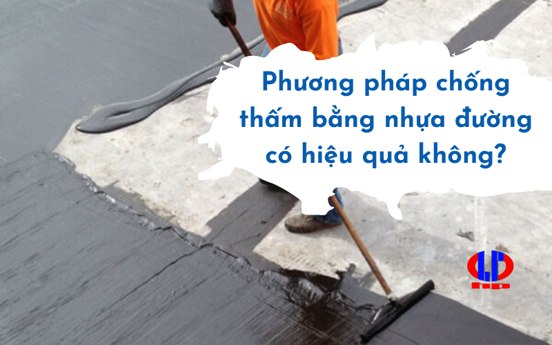 Phương pháp chống thấm bằng nhựa đường có hiệu quả không