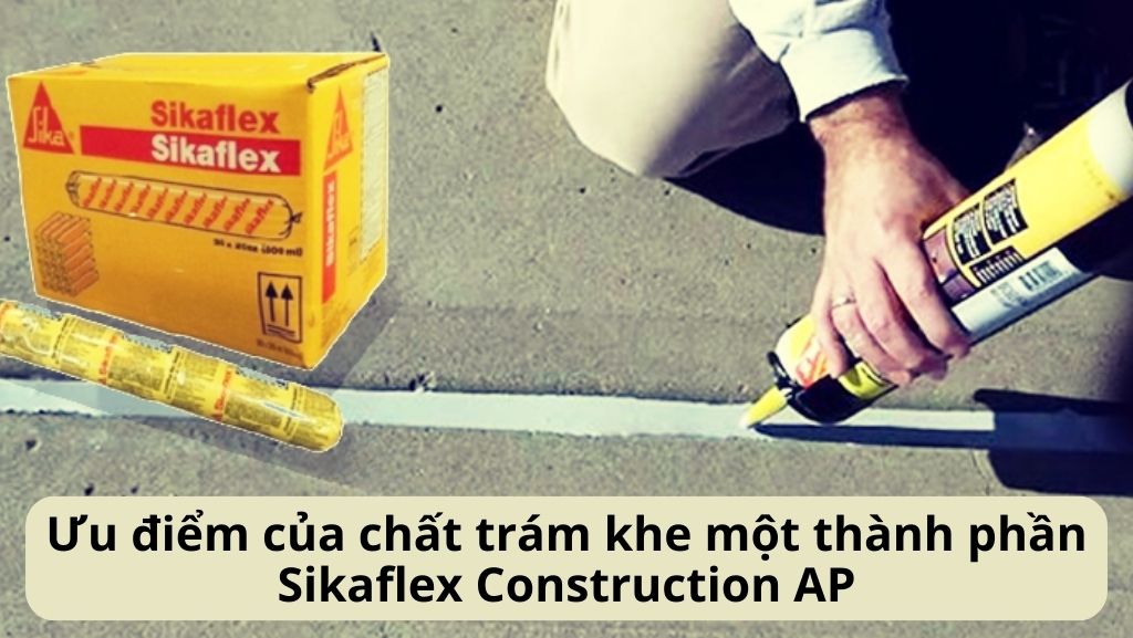 Ưu điểm của chất trám khe một thành phần Sikaflex Construction AP