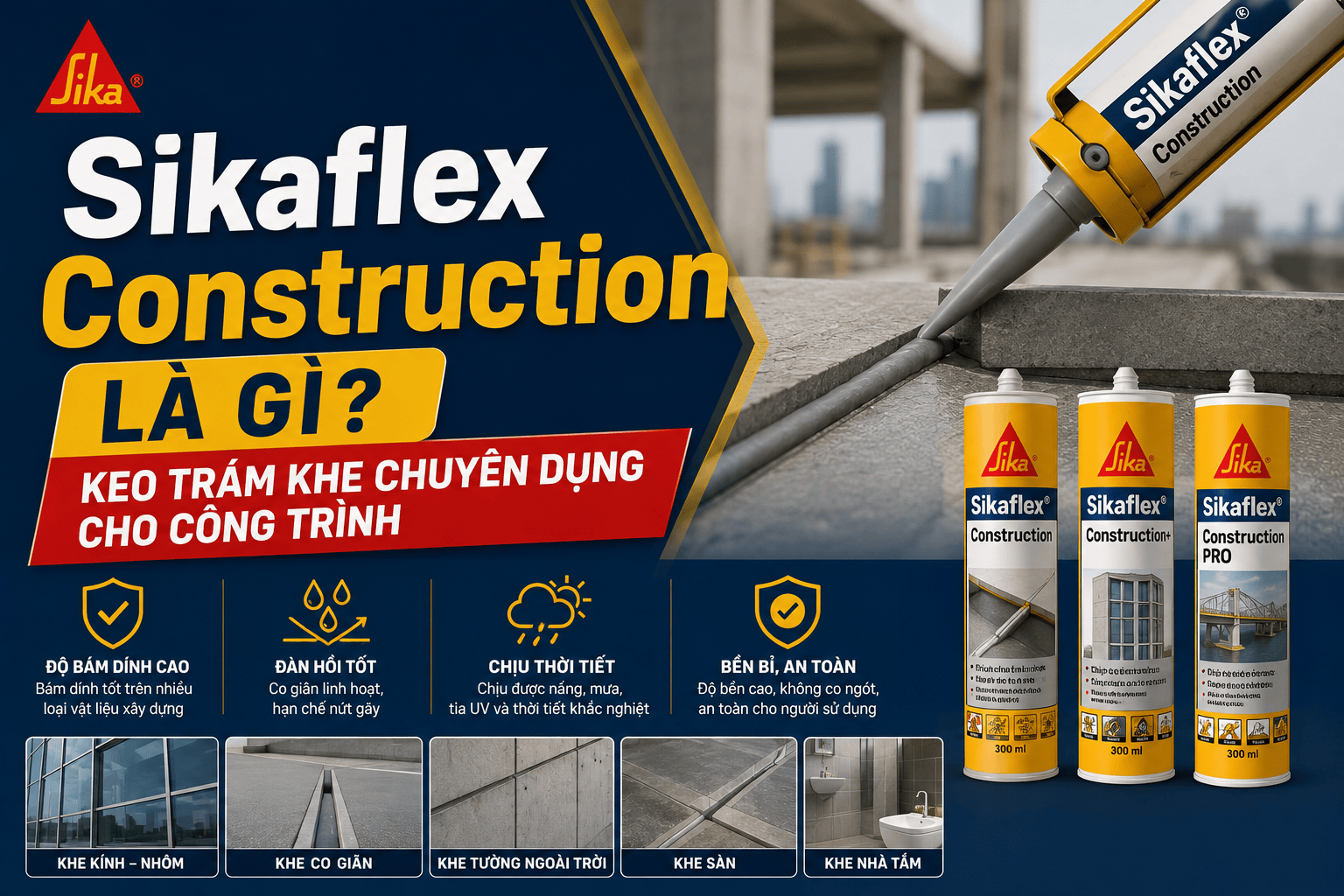 Sikaflex Construction Là Gì? Keo Trám Khe Chuyên Dụng Cho Công Trình