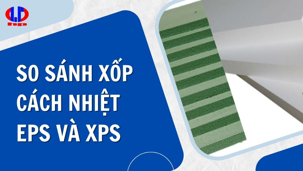 So sánh xốp cách nhiệt EPS và XPS