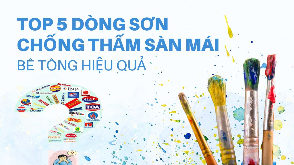TOP 5 Dòng sơn chống thấm sàn mái bê tông hiệu quả nhất