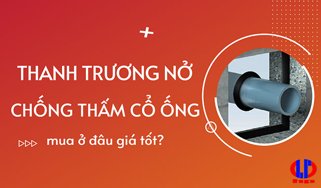 Thanh trương nở chống thấm cổ ống mua ở đâu giá tốt?