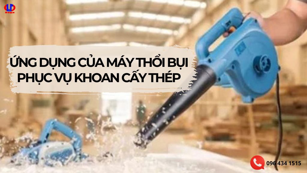 Ứng dụng của máy thổi bụi phục vụ khoan cấy thép