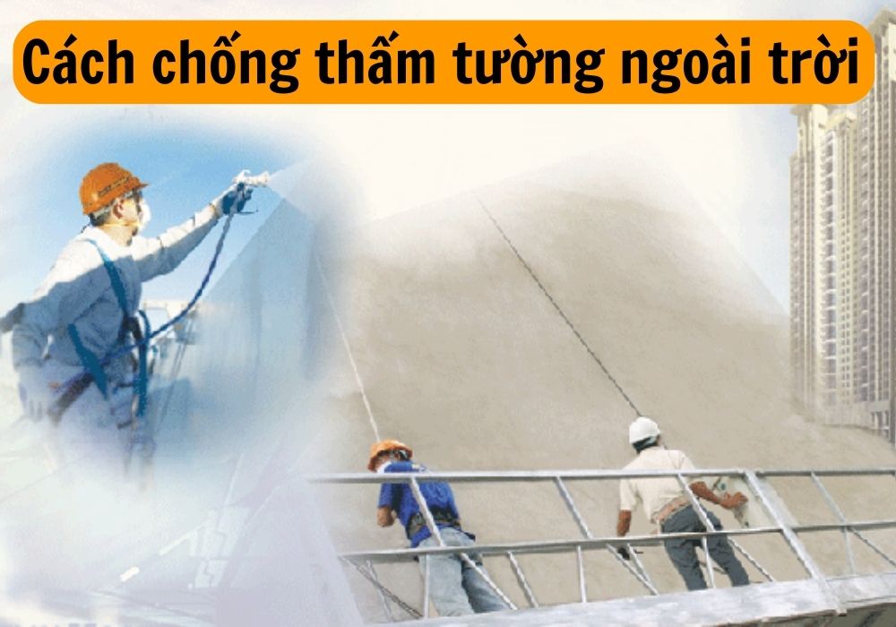 Cách chống thấm tường ngoài trời hiệu quả triệt để 100%