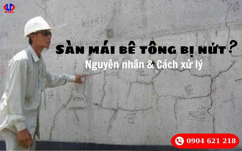 Sàn mái bê tông bị nứt? Nguyên nhân và cách xử lý sàn mái bê tông bị nứt