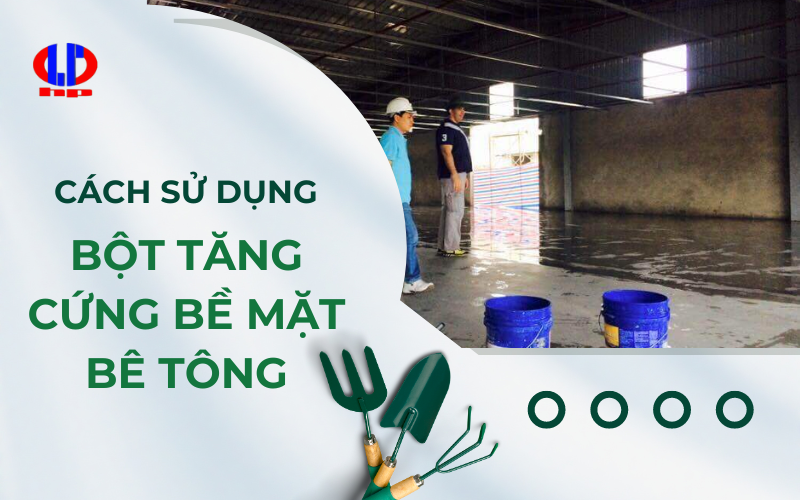 Cách sử dụng bột tăng cứng bề mặt bê tông