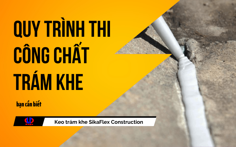 Quy trình thi công chất trám khe bạn cần biết