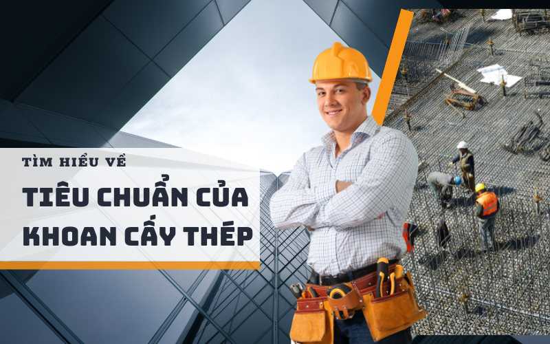 Tìm hiểu về tiêu chuẩn của khoan cấy thép