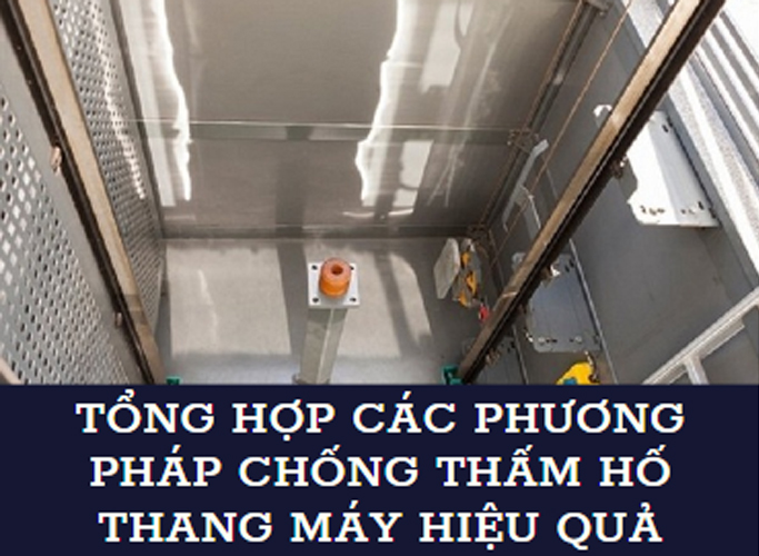 Tổng hợp các phương pháp chống thấm hố thang máy hiệu quả