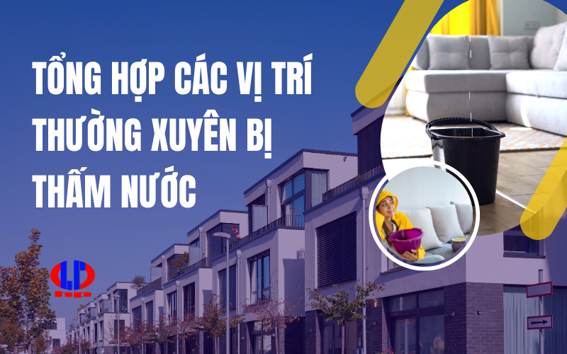 Tổng hợp các vị trí thường xuyên bị thấm nước