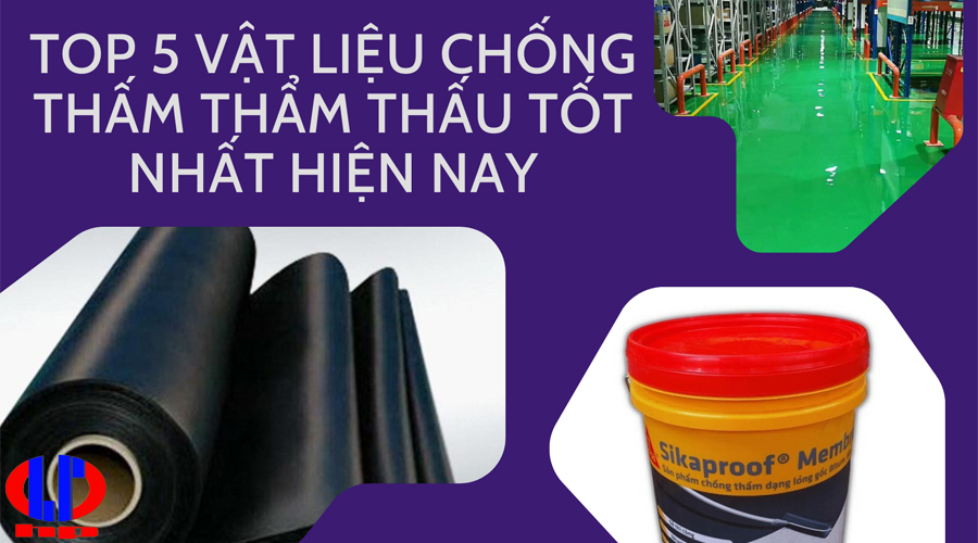 Top 5 vật liệu chống thấm thẩm thấu tốt nhất hiện nay