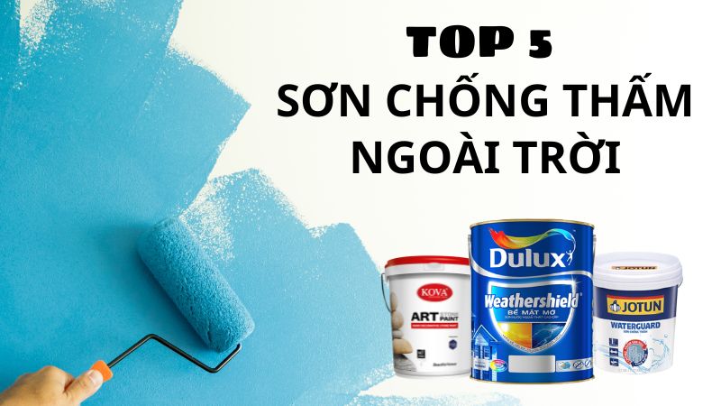 TOP 05 loại sơn chống thấm cho tường ngoài trời tốt nhất hiện nay