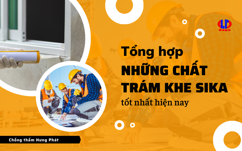 Tổng hợp những chất trám khe sika tốt nhất hiện nay