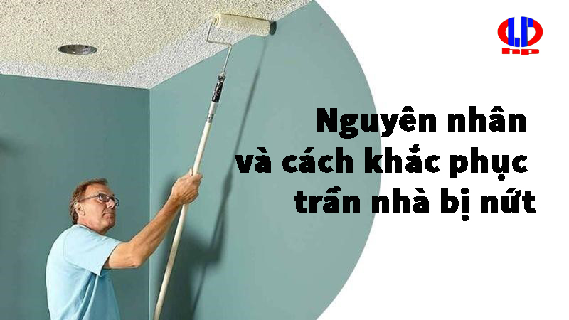 Trần nhà bị nứt nguyên nhân và cách khắc phục