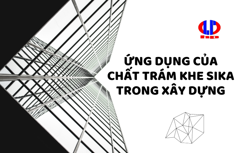 Ứng dụng của chất trám khe sika trong xây dựng