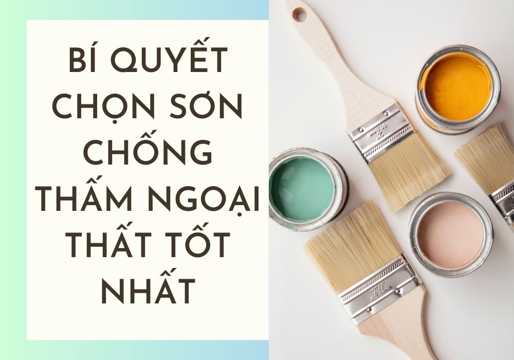 Bí quyết chọn sơn chống thấm ngoại thất tốt nhất