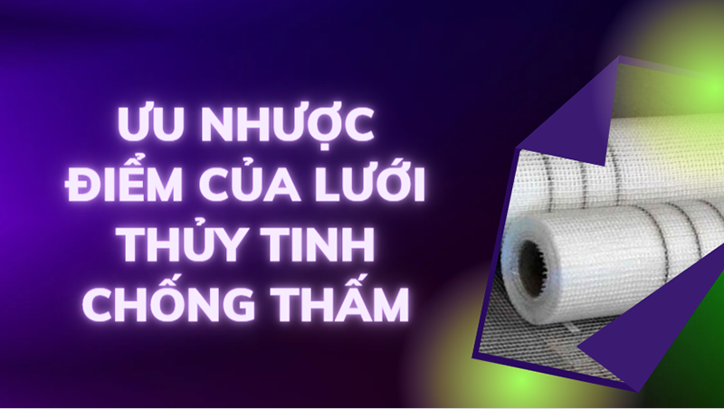 Ưu nhược điểm của lưới thủy tinh chống thấm