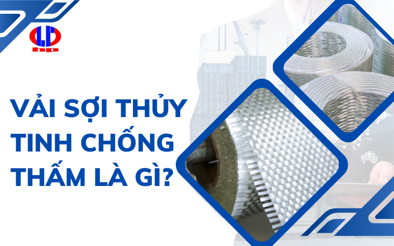 Vải sợi thủy tinh chống thấm là gì?